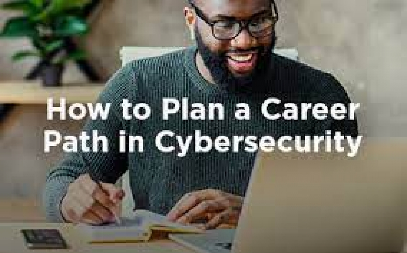 How to Plan a Career Path in Cybersecurity